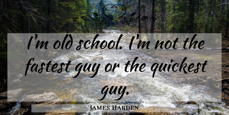 James Harden Quote About Old School, School, Guy: Im Old School Im Not...