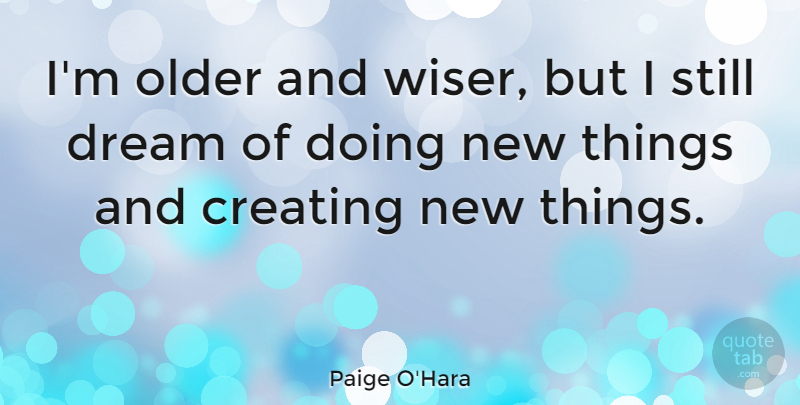 Paige O'Hara Quote About undefined: Im Older And Wiser But...