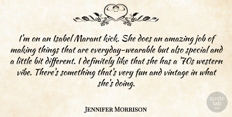 Jennifer Morrison Quote About Amazing, Bit, Definitely, Job, Special: Im On An Isabel Marant...
