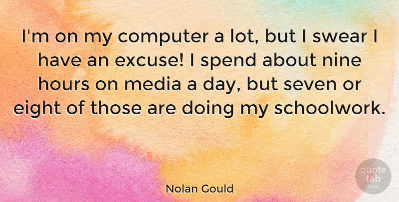 Nolan Gould Quote About Computer, Eight, Nine, Seven, Swear: Im On My Computer A...