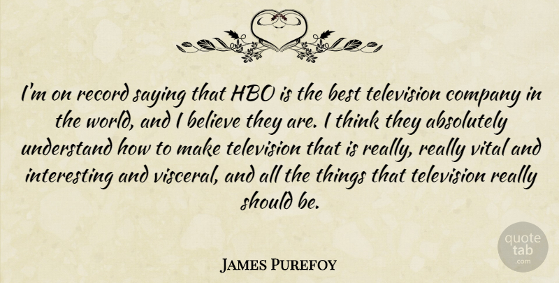 James Purefoy Quote About Absolutely, Believe, Best, Hbo, Record: Im On Record Saying That...
