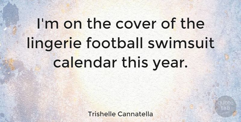 Trishelle Cannatella Quote About American Celebrity, Calendar, Cover, Football, Lingerie: Im On The Cover Of...