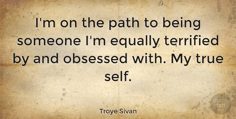 Troye Sivan Quote About Equally, Obsessed, Terrified: Im On The Path To...