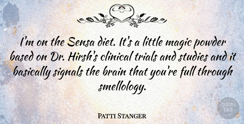 Patti Stanger Quote About Magic, Brain, Trials: Im On The Sensa Diet...
