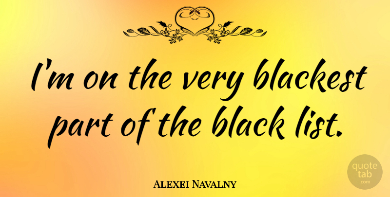 Alexei Navalny Quote About Black, Lists: Im On The Very Blackest...