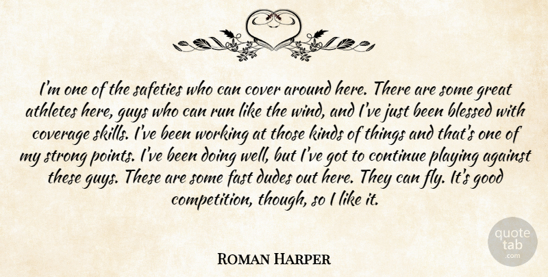 Roman Harper Quote About Against, Athletes, Blessed, Continue, Cover: Im One Of The Safeties...