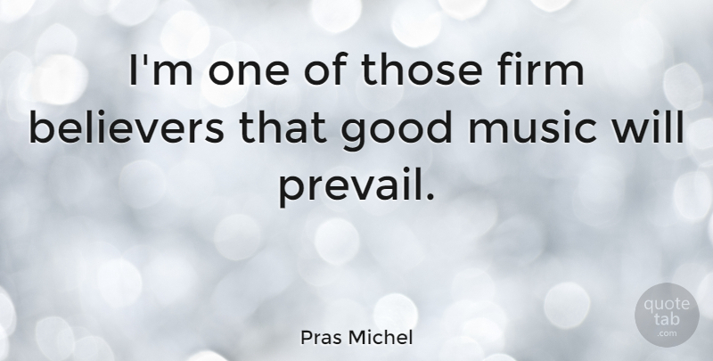 Pras Michel Quote About Firm, Believer: Im One Of Those Firm...