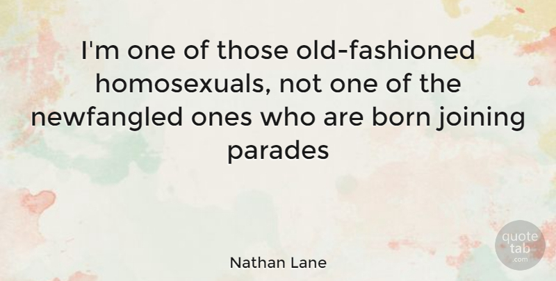 Nathan Lane Quote About Joining, Born, Parades: Im One Of Those Old...