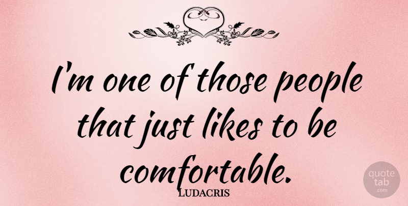 Ludacris Quote About People: Im One Of Those People...