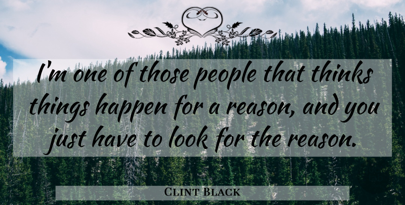 Clint Black Quote About Thinking, People, Looks: Im One Of Those People...
