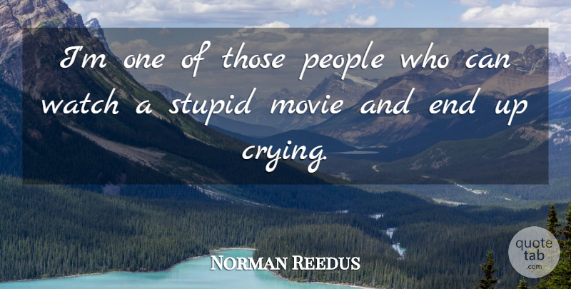 Norman Reedus Quote About Stupid, People, Watches: Im One Of Those People...