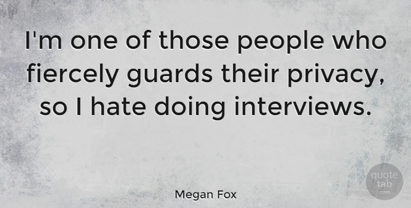 Megan Fox Quote About Hate, People, Interviews: Im One Of Those People...
