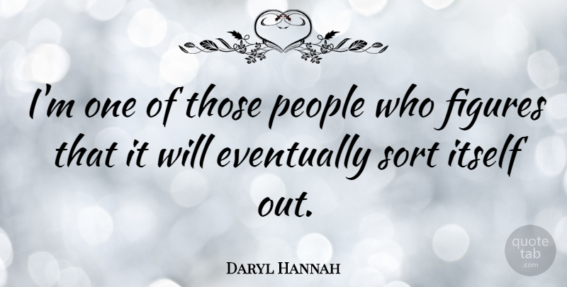 Daryl Hannah Quote About Itself, People: Im One Of Those People...