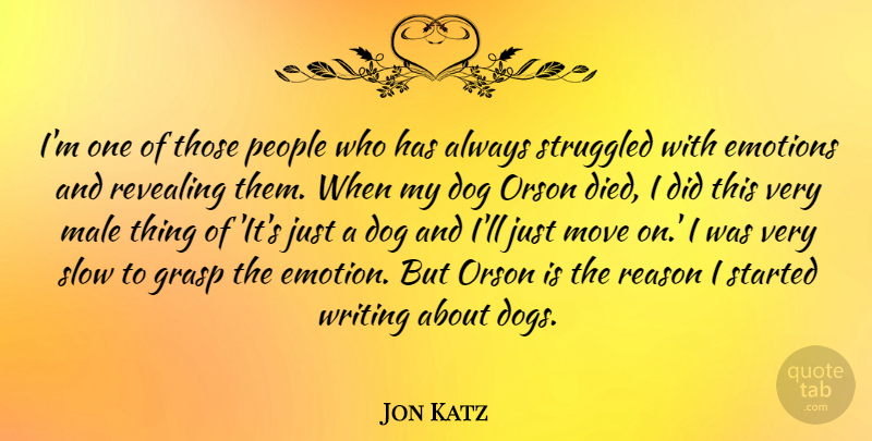 Jon Katz Quote About Grasp, Male, Move, People, Revealing: Im One Of Those People...