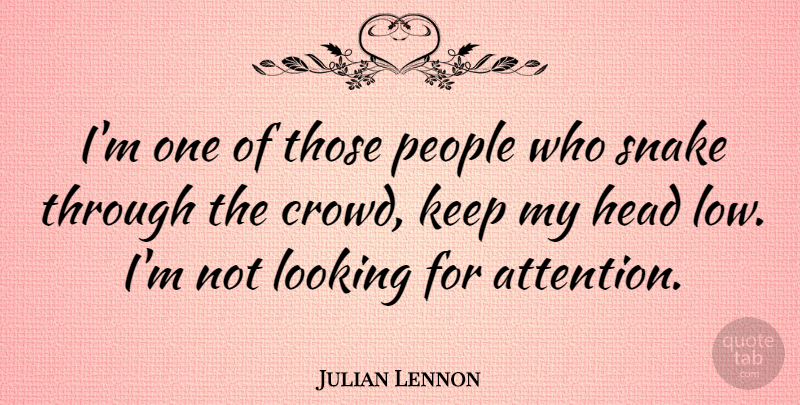 Julian Lennon Quote About Snakes, People, Crowds: Im One Of Those People...