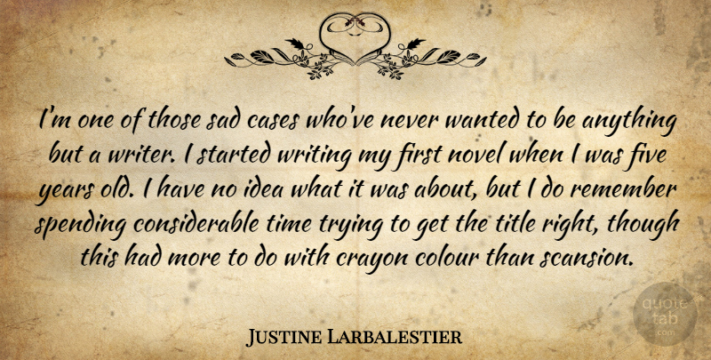 Justine Larbalestier Quote About Cases, Colour, Five, Novel, Remember: Im One Of Those Sad...