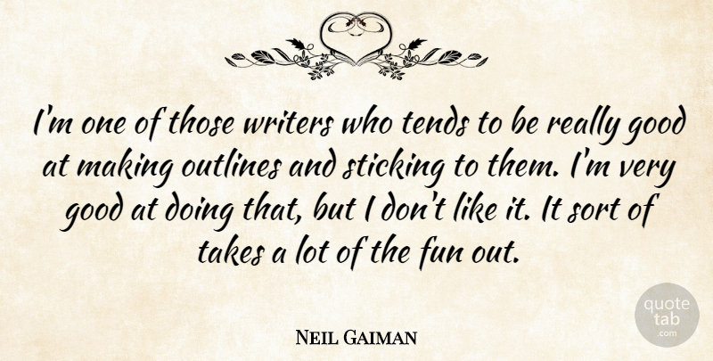 Neil Gaiman Quote About Fun, Literature, Very Good: Im One Of Those Writers...