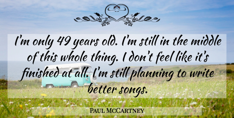 Paul McCartney Quote About Song, Writing, Years: Im Only 49 Years Old...
