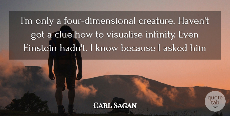 Carl Sagan Quote About Four, Infinity, Clue: Im Only A Four Dimensional...