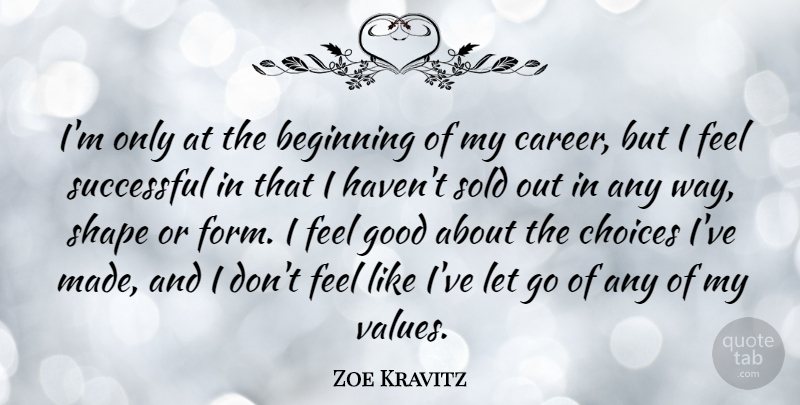 Zoe Kravitz Quote About Good, Shape, Sold, Successful: Im Only At The Beginning...