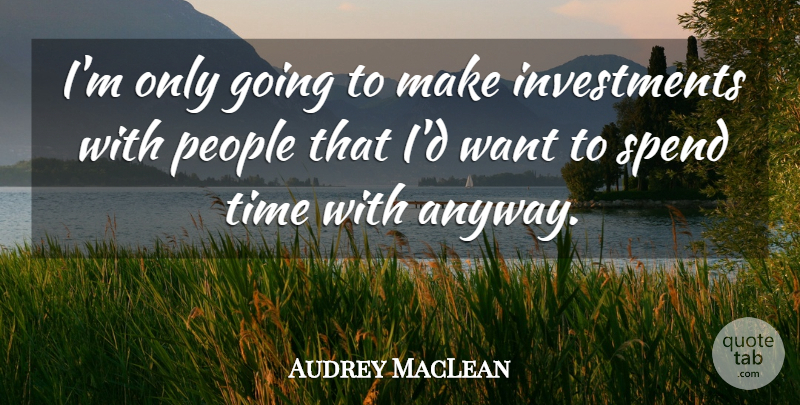 Audrey MacLean Quote About People, Time: Im Only Going To Make...