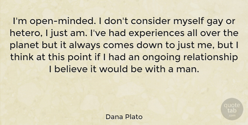 Dana Plato Quote About Believe, Consider, Ongoing, Relationship: Im Open Minded I Dont...
