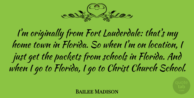 Bailee Madison Quote About Christ, Fort, Home, Originally, Schools: Im Originally From Fort Lauderdale...