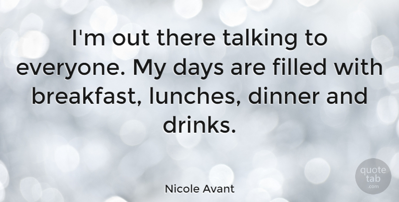 Nicole Avant Quote About Days, Filled: Im Out There Talking To...