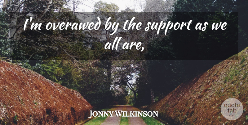 Jonny Wilkinson Quote About Support: Im Overawed By The Support...
