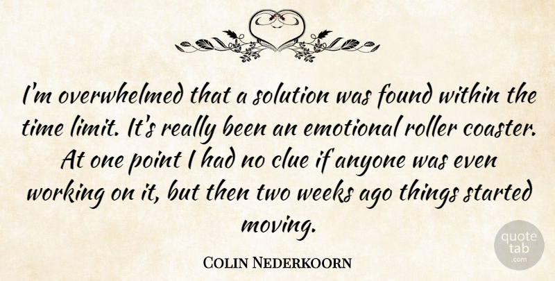 Colin Nederkoorn Quote About Anyone, Clue, Emotional, Found, Point: Im Overwhelmed That A Solution...