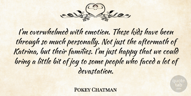 Pokey Chatman Quote About Aftermath, Bit, Bring, Faced, Happy: Im Overwhelmed With Emotion These...
