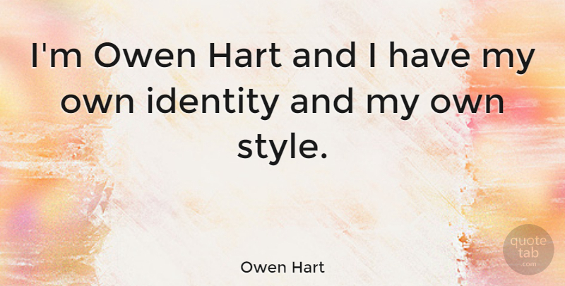 Owen Hart Quote About Style, Identity, Hart: Im Owen Hart And I...