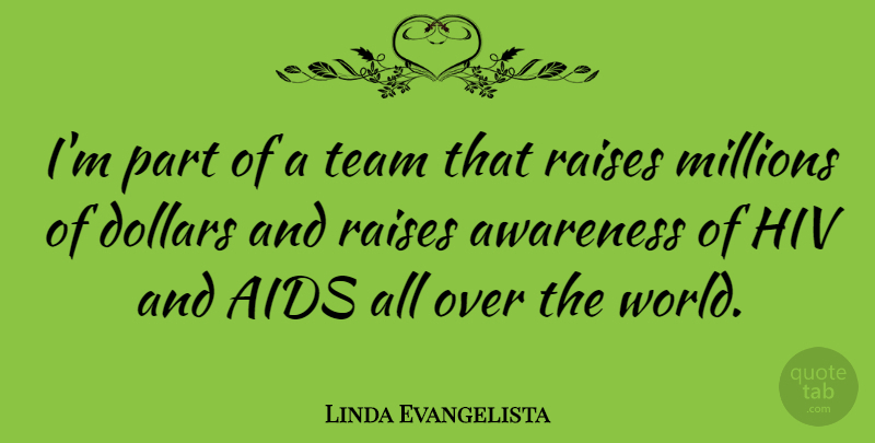 Linda Evangelista Quote About Team, Hiv, World: Im Part Of A Team...