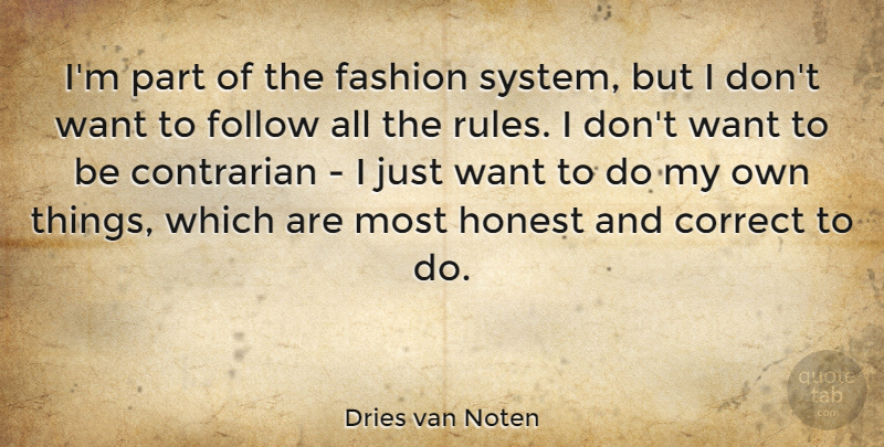 Dries van Noten Quote About Correct, Follow: Im Part Of The Fashion...