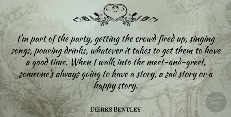 Dierks Bentley Quote About Song, Party, Singing: Im Part Of The Party...