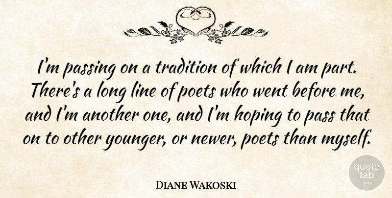 Diane Wakoski Quote About Passing On, Long, Lines: Im Passing On A Tradition...