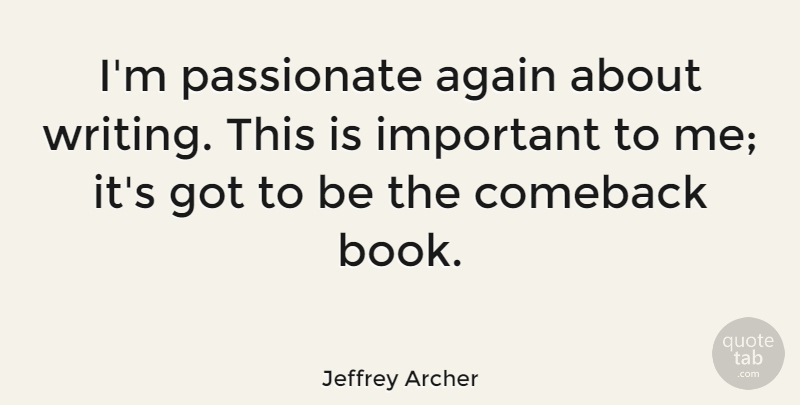 Jeffrey Archer Quote About Book, Writing, Important: Im Passionate Again About Writing...