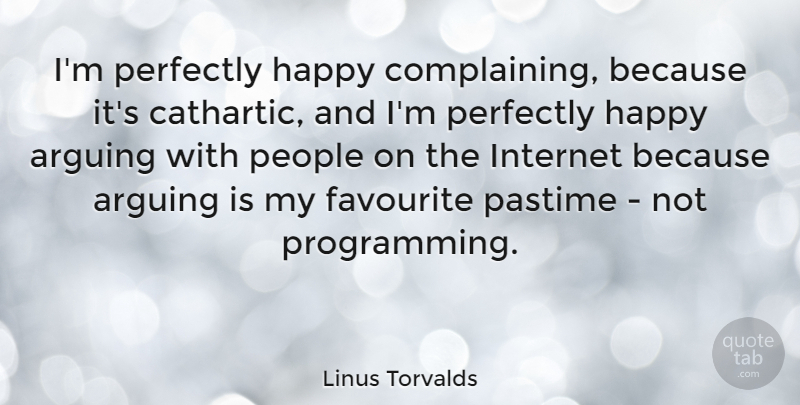 Linus Torvalds Quote About People, Complaining, Arguing: Im Perfectly Happy Complaining Because...