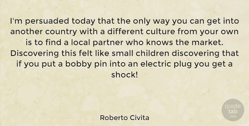 Roberto Civita Quote About Bobby, Children, Country, Electric, Felt: Im Persuaded Today That The...