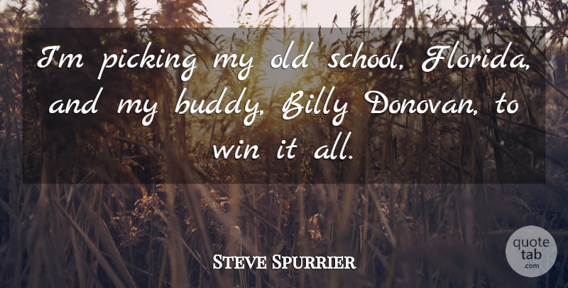 Steve Spurrier Quote About Billy, Picking, Win: Im Picking My Old School...