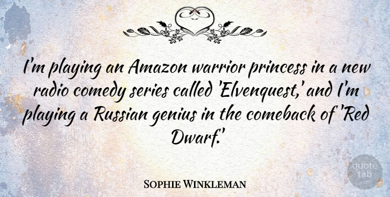 Sophie Winkleman Quote About Amazon, Comeback, Genius, Playing, Princess: Im Playing An Amazon Warrior...