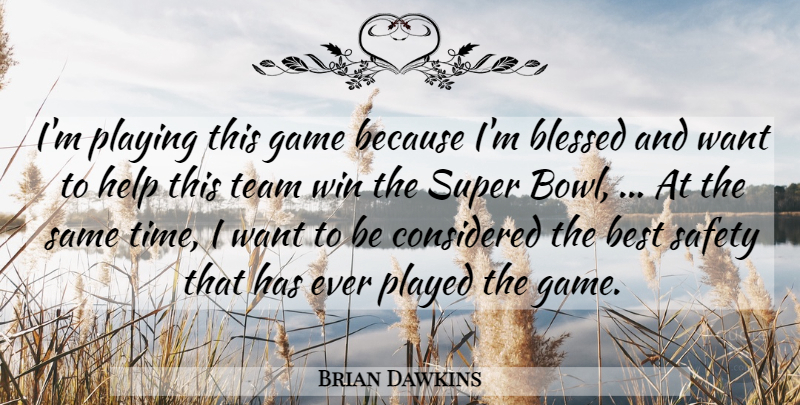Brian Dawkins Quote About Team, Blessed, Winning: Im Playing This Game Because...