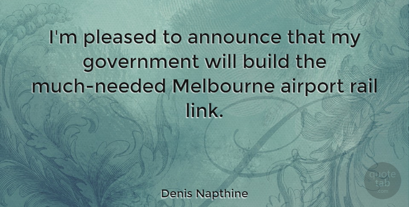 Denis Napthine Quote About Announce, Government, Melbourne, Pleased, Rail: Im Pleased To Announce That...