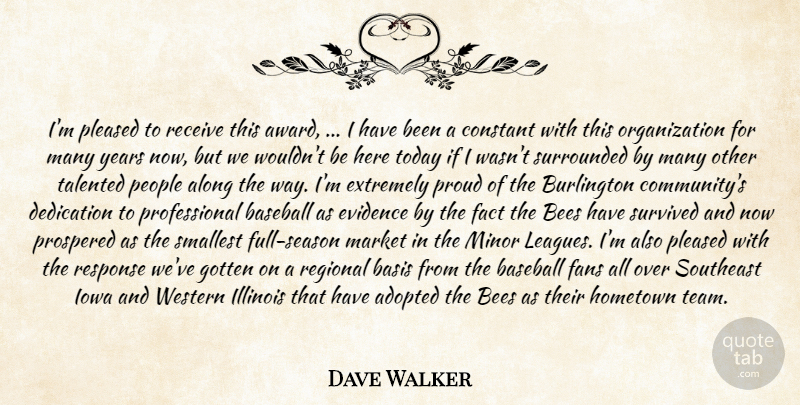 Dave Walker Quote About Adopted, Along, Baseball, Basis, Bees: Im Pleased To Receive This...