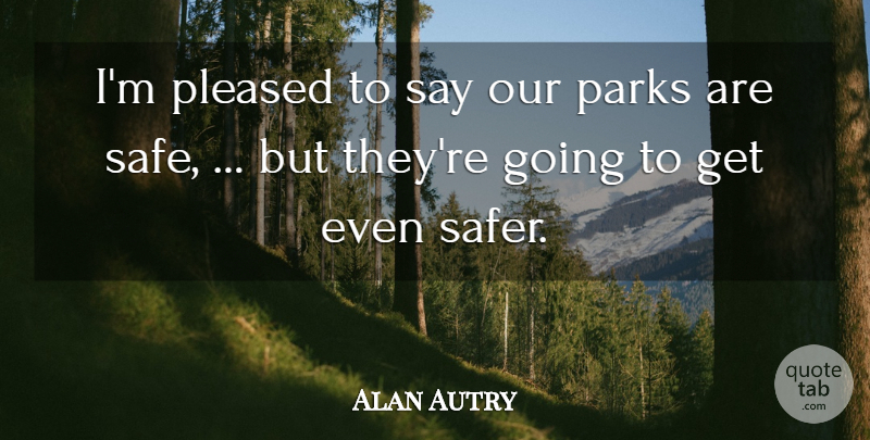 Alan Autry Quote About Parks, Pleased: Im Pleased To Say Our...