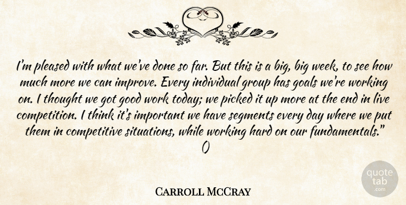 Carroll McCray Quote About Goals, Good, Group, Hard, Individual: Im Pleased With What Weve...