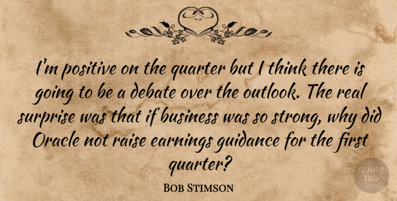 Bob Stimson Quote About Business, Debate, Earnings, Guidance, Oracle: Im Positive On The Quarter...