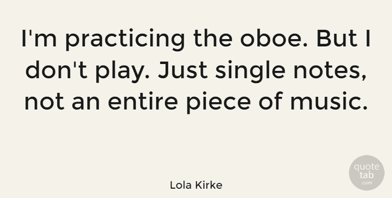 Lola Kirke Quote About Entire, Music, Piece, Practicing: Im Practicing The Oboe But...