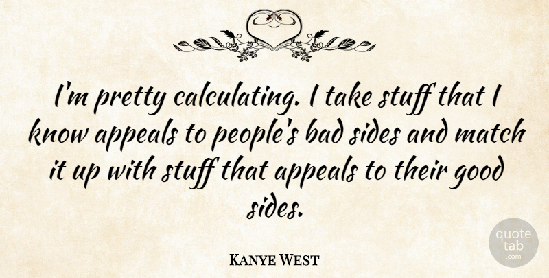 Kanye West Quote About People, Stuff, Sides: Im Pretty Calculating I Take...
