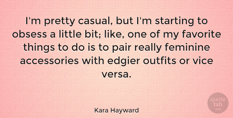 Kara Hayward Quote About Obsess, Outfits, Pair, Vice: Im Pretty Casual But Im...